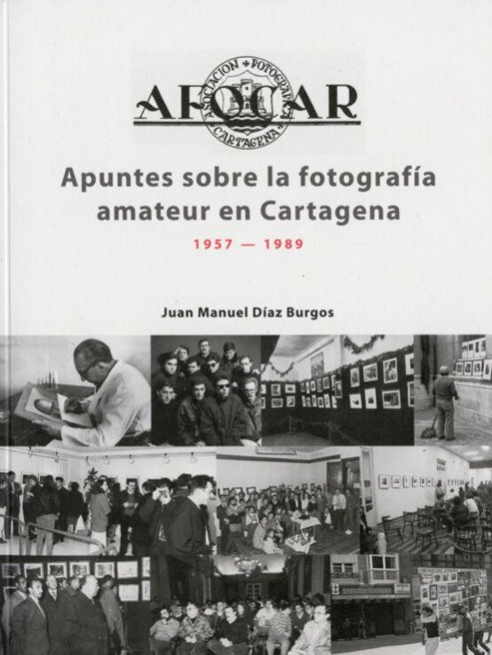 Juan Manuel Díaz Burgos: Apuntes sobre la fotografía amateur en Cartagena